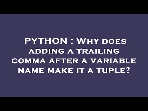 PYTHON : Why does adding a trailing comma after a variable name make it a tuple?