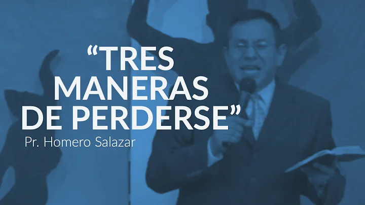 "Tres maneras de perderse" / Pr. Homero Salazar