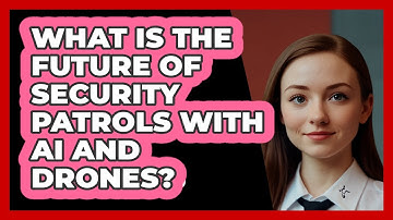 What Is The Future Of Security Patrols With AI And Drones? - SecurityFirstCorp.com