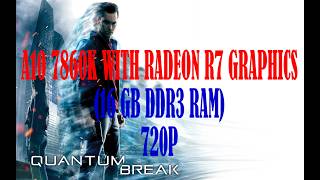 Quantum Break A10 7860K With Radeon R7 Graphics 720p game test