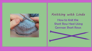 How to Knit a Short Row Heel Using German Short Rows