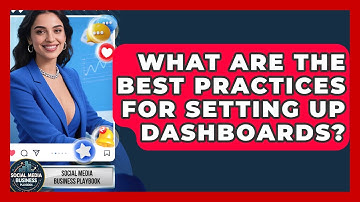 What Are The Best Practices For Setting Up Dashboards? - Social Media Business Playbook