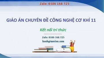 Giáo án chuyên đề Công nghệ cơ khí 11 Kết nối tri thức