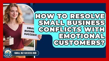 How To Resolve Small Business Conflicts With Emotional Customers? - Small Biz Success Hub