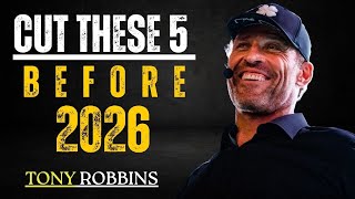 Cut Out These 5 Things Before 2026 – Transform Your Future Today || TONY ROBBINS