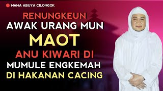 RENUNGKEUN AWAK URANG MUN MAOT | ABUYA UCI CILONGOK