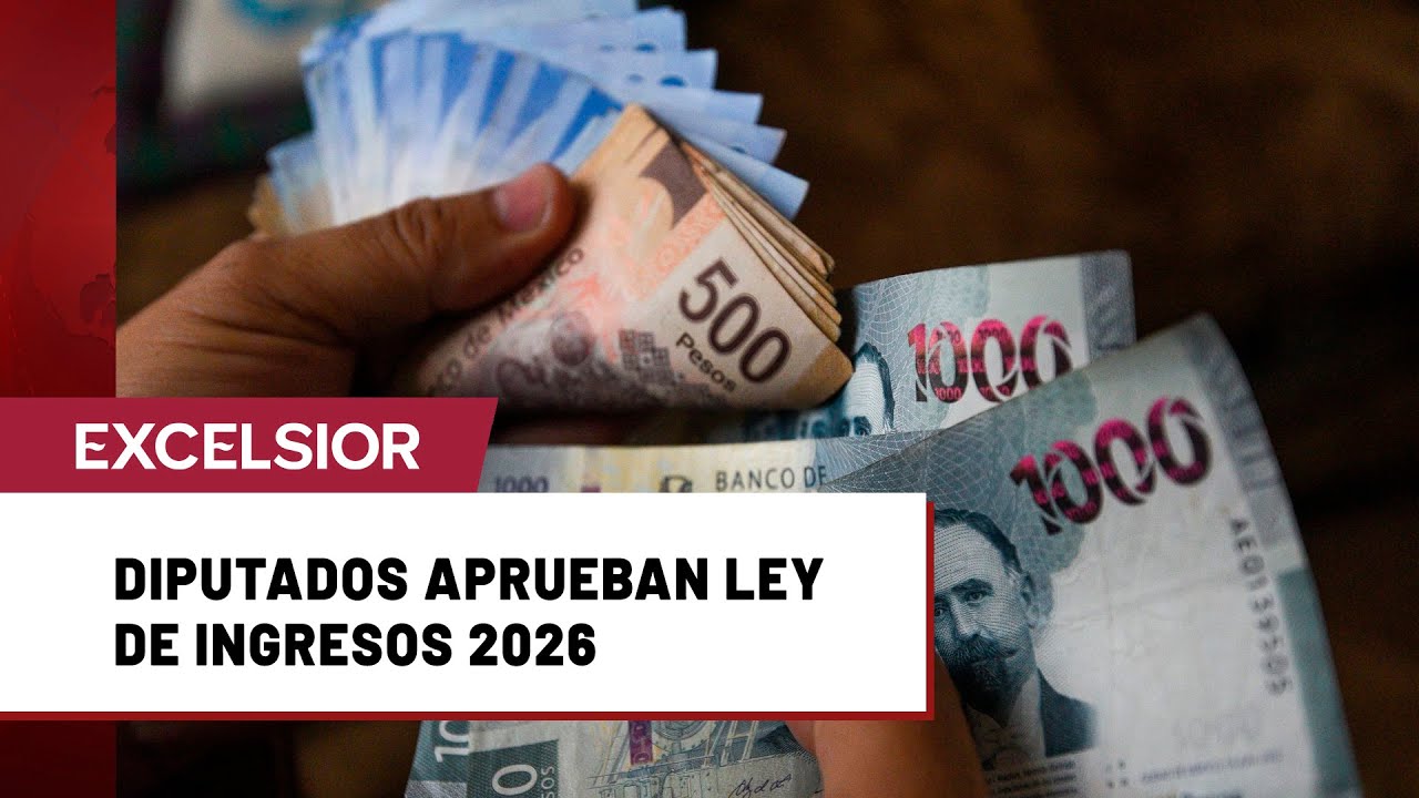Aprueban en lo general Ley de Ingresos para el Ejercicio Fiscal 2026 ...