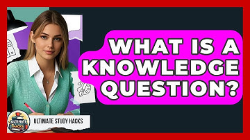 What Is A Knowledge Question? - Ultimate Study Hacks