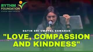 Love, Compassion & Kindness by Datin Sri Umayal Eswaran, Chairperson of RYTHM Foundation.