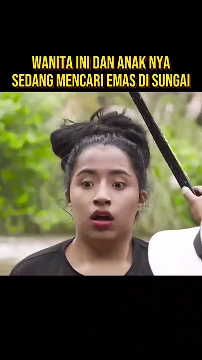 WANITA INI SEDANG MENCARI EMAS DI SUNGAI #alurceritafilm #film