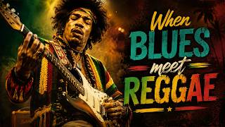 When BLUES Meet REGGAE 🎸 Soulful Blues Guitar Meets Reggae Vibes | Ultimate Guitar Fusion Playlist