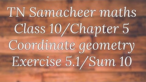 Sum 10 Exercise 5.1 Class 10 Co-ordinate geometry Tamilnadu Samacheer maths Nithyaganesh Maths
