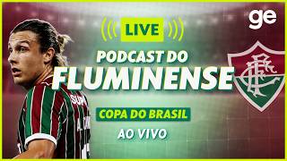 AO VIVO! GE FLUMINENSE ANALISA DUELO CONTRA O OPERÁRIO PELA COPA DO BRASIL | #podcast | ge.globo