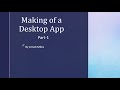 Making of a Desktop App Part-1