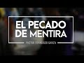 El pecado de mentira - Pastor Francisco Garza (3/Marzo/2019)