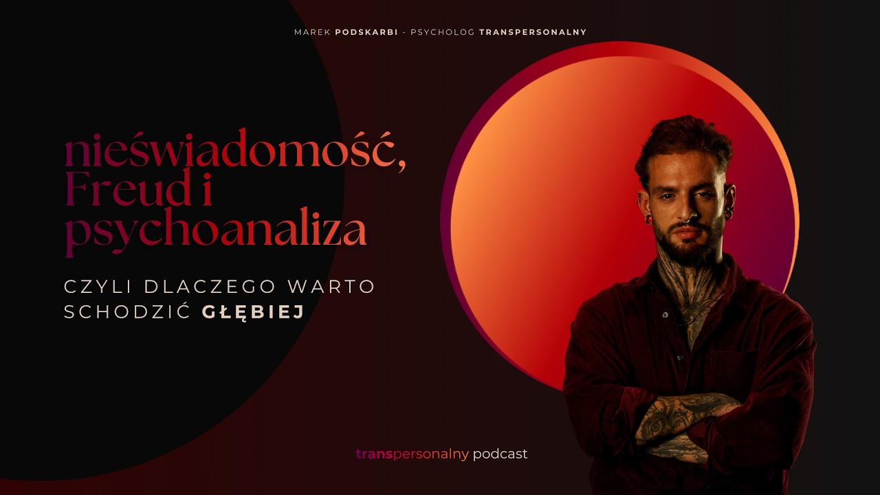 Nieświadomość, Freud i Psychoanaliza - czyli dlaczego warto schodzić głębiej?