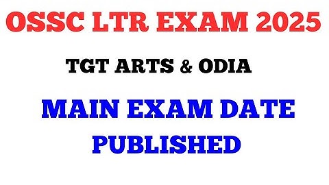 OSSC LTR TGT ARTS & ODIA Main Exam date & Timing Published Now . cine tv Odisha !!