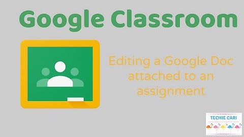 Editing a Google Doc attached to an assignment in Google Classroom using Laptop or Chromebook