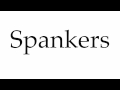 How To Pronounce Spankers
