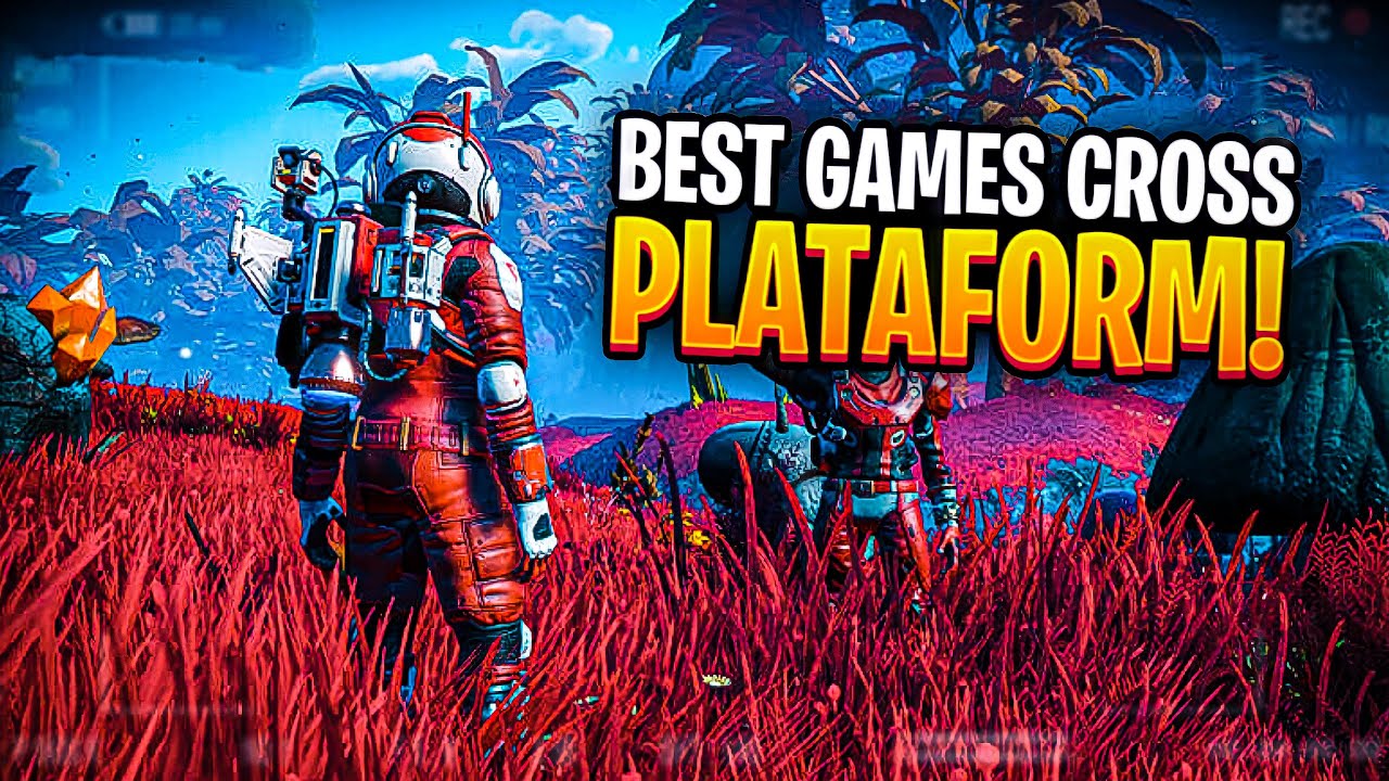 20 Best Cross-Platform Games To Play Right Now