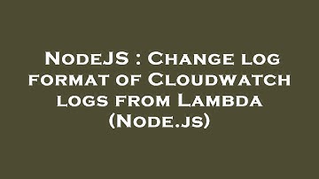 NodeJS : Change log format of Cloudwatch logs from Lambda (Node.js)