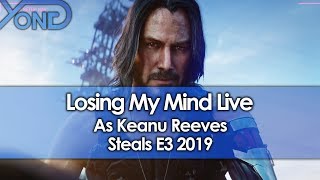 Losing My Mind Live As Keanu Reeves/Cyberpunk 2077 Steal E3 2019