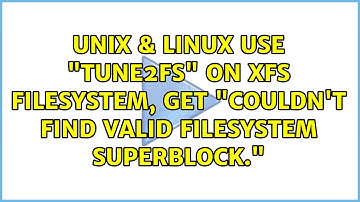 Unix & Linux: Use "tune2fs" on XFS filesystem, get "Couldn