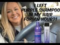 I Left Purple Shampoo In My Hair For An Hour