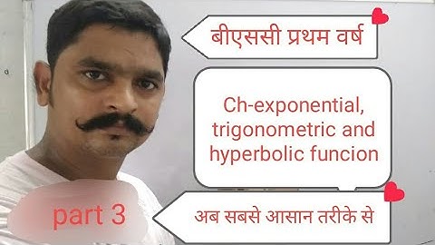 B.sc. Part- 1, CHAPTER- TRIGONOMETRY  EXPONENTIAL, TRIGONOMETRIC AND HYPERBOLIC FUNCTION
