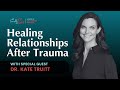 Healing Relationships After Trauma with Dr. Kate Truitt