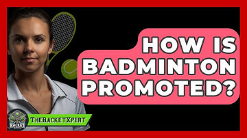 How Is Badminton Promoted? - The Racket Xpert