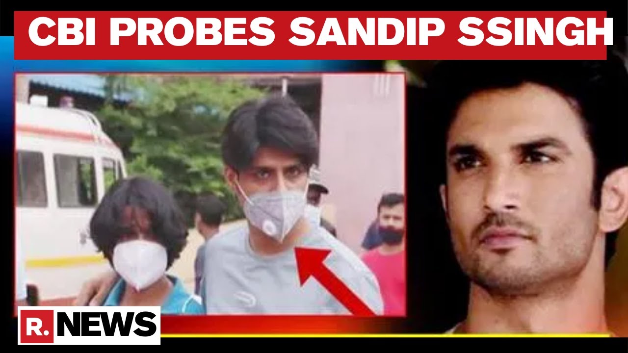 Sushant Death Case: CBI Probing Sandip Ssingh’s Role On Events Of June 14
