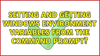 setting and getting windows environment variables from the command prompt? (6 solutions!!)