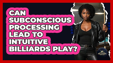 Can Subconscious Processing Lead To Intuitive Billiards Play? - Billiards Hustlers