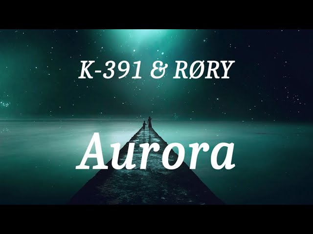K-391 & RØRY - Aurora (lyrics) class=