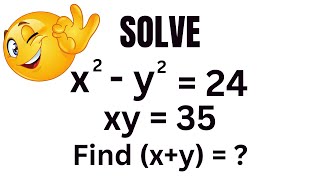 A Nice Math Olympiad Problem X2 - Y2 24 , Xy 35 , X Y ?
