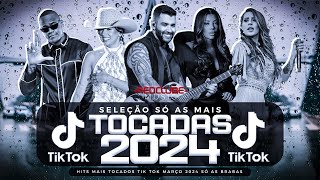 SÓ AS MAIS TOCADAS TIK TOK MARÇO 2024 - SELEÇÃO HITS TIK TOK 2024 - SÓ AS TOP TIK TOK 2024