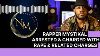 RAPPER MYSTIKAL ARRESTED AND CHARGED WITH RAPE & OTHER RELATED CHARGES