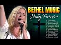 Holy forever bethel music praise songs full album  must heard christian gospel songs 2024