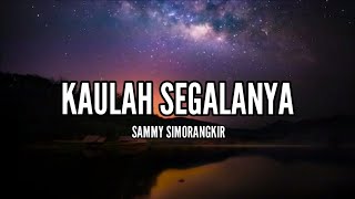 [1 Jam Lirik]  Sammy Simorangkir - Kaulah Segalanya (Lirik)