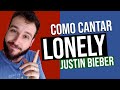 COMO CANTAR LONELY - JUSTIN BIEBER | APRENDA A LETRA DA MÚSICA LONELY SEM SABER INGLÊS