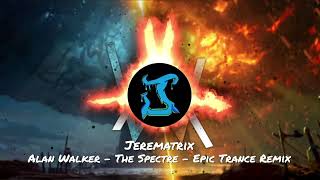 Alan Walker - The Spectre - Epic Trance Remix - (Jerematrix Remix)