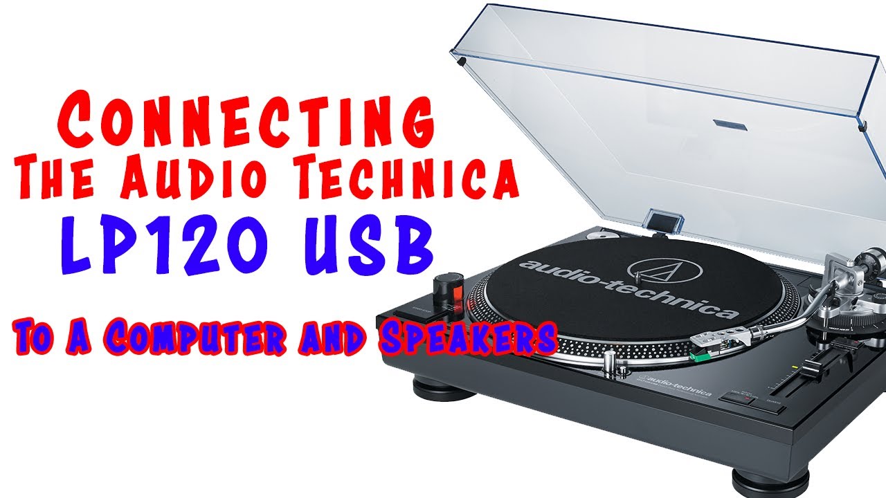 How To Connect Audio Technica LP 120 USB to Computer and Speakers 