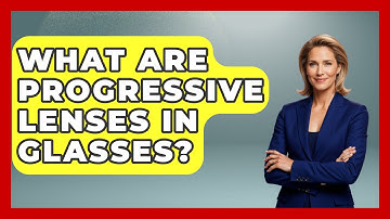 What Are Progressive Lenses In Glasses? - Optometry Knowledge Base