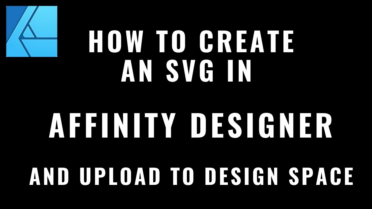 HOW TO CREATE AN SVG IN AFFINITY DESIGNER AND UPLOAD TO DESIGN SPACE