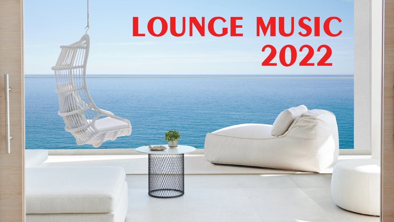 Lounge Music 2022 Best Instrumental Chill Lounge Playlist Youtube