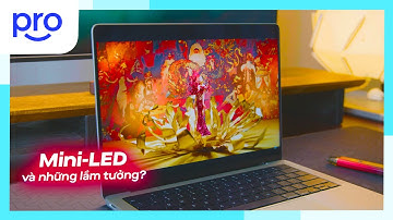 Công nghệ màn hình Mini-LED là gì ? Nhầm tưởng lớn về màn hình Mini-LED…