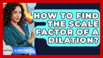 How To Find The Scale Factor Of A Dilation? - All About Geometry