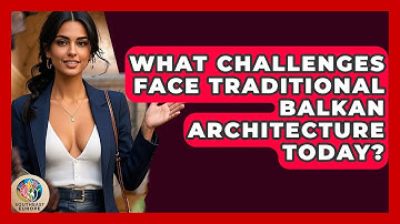 What Challenges Face Traditional Balkan Architecture Today? - TalkingSoutheastEurope