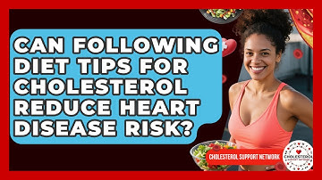 Can Following Diet Tips for Cholesterol Reduce Heart Disease Risk? - Cholesterol Support Network